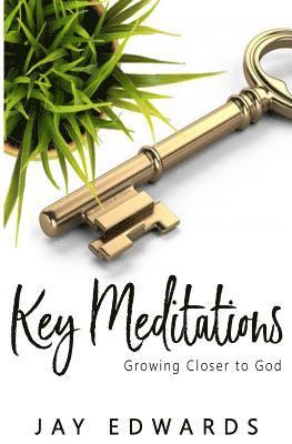 Jay Edwards - Key Meditations: Growing Closer to God, Häftad. Tillgänglighet: Lägg i varukorg