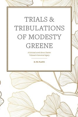 Chelsea Pullano - Trials & Tribulations of Modesty Greene: A fictional novel about Harriet Tubman's historical legacy, Häftad. Tillgänglighet: Lägg i varukorg