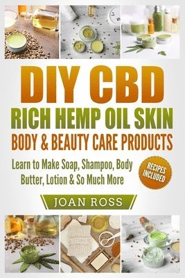 Joan Ross - DIY CBD Rich Hemp Oil Skin, Body & Beauty Care Products, Häftad. Tillgänglighet: Lägg i varukorg