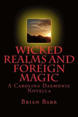 Brian Barr, Justin Burnett - Wicked Realms and Foreign Magic: A Carolina Daemonic Novella, Häftad