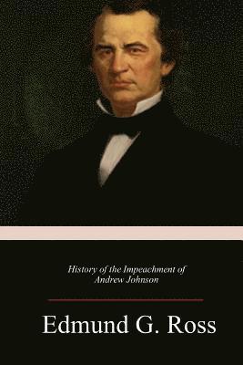Edmund G. Ross - History of the Impeachment of Andrew Johnson, Häftad. Tillgänglighet: Lägg i varukorg