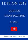 Code du droit d'auteur suisse - Edition 2018
