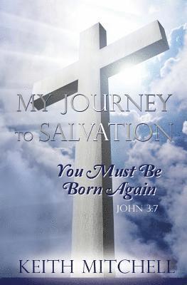 Keith Mitchell - My Journey to Salvation: You Must Be Born Again John 3:7, Häftad. Tillgänglighet: Lägg i varukorg