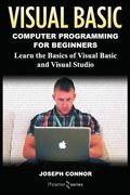 Visual Basic: Computer Programming for Beginners: Learn the Basics of Visual Basic and Visual Studio