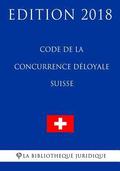 Code de la Concurrence Dloyale Suisse - Edition 2018