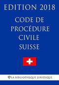 Code de Procdure Civile Suisse - Edition 2018