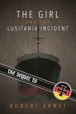 Robert Ernst - The Sequel to the Girl and the Lusitania Incident, Häftad. Tillgänglighet: Lägg i varukorg