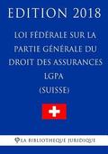 Loi fdrale sur la partie gnrale du droit des assurances sociales LGPA (Suisse) - Edition 2018