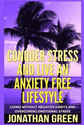Jonathan Green, Alice Fogliata - Conquer Stress and Live an Anxiety Free Lifestyle: Living Without Negative Habits and Overcoming Emotional Stress, Häftad. Tillgänglighet: Lägg i varukorg