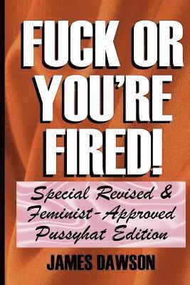 James Dawson - Fuck or You're Fired!: Special Revised & Feminist-Approved Pussyhat Edition, Häftad. Tillgänglighet: Lägg i varukorg