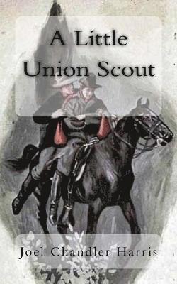Joel Chandler Harris - A Little Union Scout, Häftad. Tillgänglighet: Lägg i varukorg
