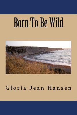 Gloria Jean Hansen - Born To Be Wild, Häftad. Tillgänglighet: Lägg i varukorg