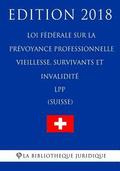 Loi Fdrale Sur La Prvoyance Professionnelle Vieillesse, Survivants Et Invalidit Lpp (Suisse) - Edition 2018