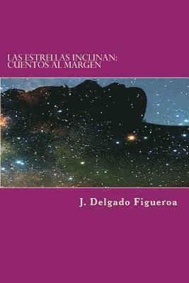 J. Delgado Figueroa - Las estrellas inclinan: Cuentos de la marginalidad, Häftad