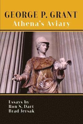 Bradley Jersak, Ron S. Dart - George P. Grant: Athena's Aviary, Häftad