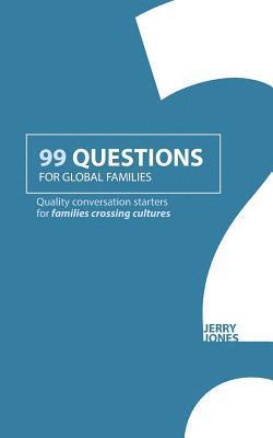 Jerry Jones - 99 Questions for Global Families: Quality Conversation Starters for Families Crossing Cultures, Häftad