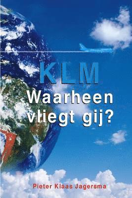 Pieter Klaas Jagersma - KLM - Waarheen Vliegt Gij?, Häftad. Tillgänglighet: Lägg i varukorg
