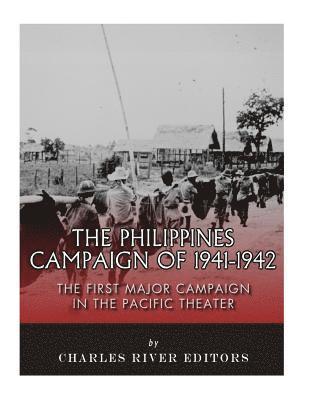 Charles River - The Philippines Campaign of 1941-1942: The First Major Campaign in the Pacific Theater, Häftad