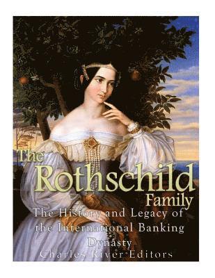 Charles River - The Rothschild Family: The History and Legacy of the International Banking Dynas, Häftad