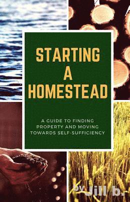 Jill Bong, Jill B - Starting a Homestead: A Guide to Finding Property and Moving Toward Self-Sufficiency, Häftad. Tillgänglighet: Lägg i varukorg