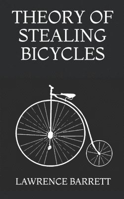 Lawrence Barrett - Theory of Stealing Bicycles, Häftad. Tillgänglighet: Lägg i varukorg