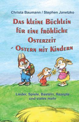 Stephen Janetzko, Christa Baumann - Das kleine Büchlein für eine fröhliche Osterzeit: Ostern mit Kindern - Lieder, Spiele, Basteln, Rezepte und vieles mehr, Häftad. Tillgänglighet: Lägg i varukorg