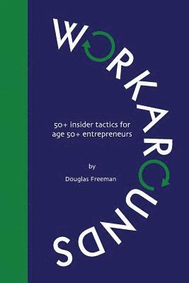 Douglas Freeman - Workarounds: 50+ insider tactics for age 50+ entrepreneurs, Häftad. Tillgänglighet: Lägg i varukorg