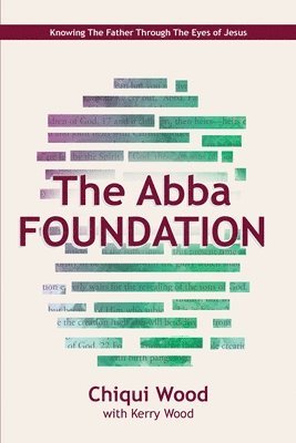 Kerry Wood, Chiqui Wood - The Abba Foundation: Knowing the Father through the Eyes of Jesus, Häftad. Tillgänglighet: Lägg i varukorg