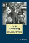 To the Mountaintop: Martin Luther King's Mission and its Meaning for America