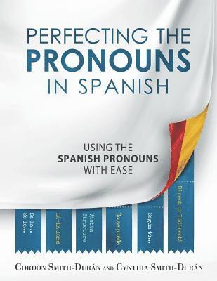 Cynthia Smith-Durán, Gordon Smith-Durán - Perfecting the Pronouns in Spanish: A workbook designed with you in mind., Häftad. Tillgänglighet: Lägg i varukorg