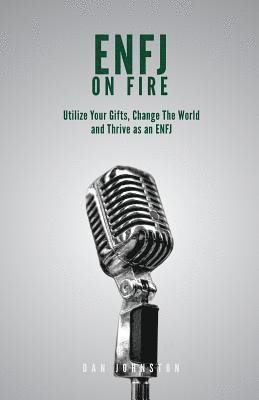 Dan Johnston - ENFJ On Fire: Utilize Your Gifts, Change The World and Thrive as an ENFJ, Häftad. Tillgänglighet: Lägg i varukorg