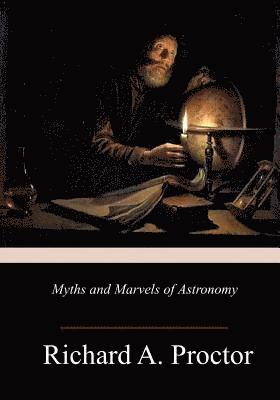 Richard a. Proctor - Myths and Marvels of Astronomy, Häftad