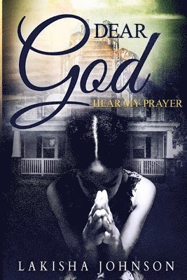 Lakisha Johnson - Dear God: Hear My Prayer, Häftad. Tillgänglighet: Lägg i varukorg