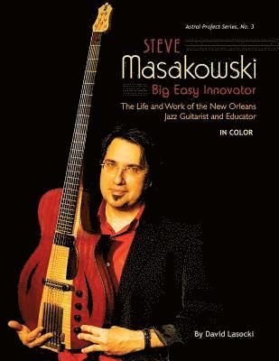 David Lasocki - Steve Masakowski, Big Easy Innovator: The Life and Work of the New Orleans Jazz Guitarist and Educator (in Color), Häftad. Tillgänglighet: Lägg i varukorg