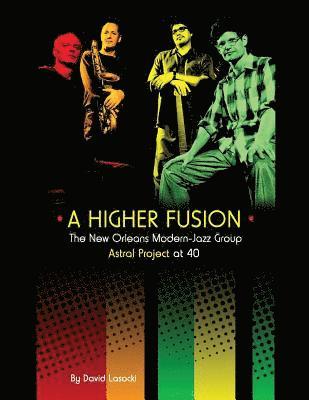 David Lasocki - A Higher Fusion: The New Orleans Modern-Jazz Group Astral Project at 40, Häftad. Tillgänglighet: Lägg i varukorg
