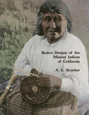 A. L. Kroeber - Basket Designs of the Mission Indians of California: 1922, Häftad. Tillgänglighet: Lägg i varukorg