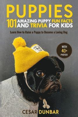 Cesar Dunbar - Puppies: 101 Amazing Puppy Fun Facts and Trivia for Kids: Learn How to Raise a Puppy to Become a Loving Dog (WITH 40+ PHOTOS!), Häftad. Tillgänglighet: Lägg i varukorg