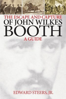 Edward Steers Jr - The Escape and Capture of John Wilkes Booth, Häftad. Tillgänglighet: Lägg i varukorg