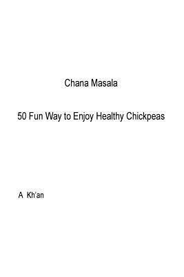A. Kh'an - Chana Masala: 50 Fun Way to Enjoy Healthy Chickpeas, Häftad. Tillgänglighet: Lägg i varukorg