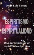 Espiritismo y espiritualidad: Una aproximacin al espiritismo cientfico