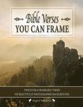 Bible Verses You Can Frame: Twelve 8X10 Frameable Verses on Beautifully Photographed Backgrounds