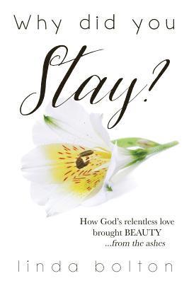 Linda Bolton - Why Did You Stay?: How God's relentless love brought BEAUTY...from the ashes., Häftad. Tillgänglighet: Lägg i varukorg
