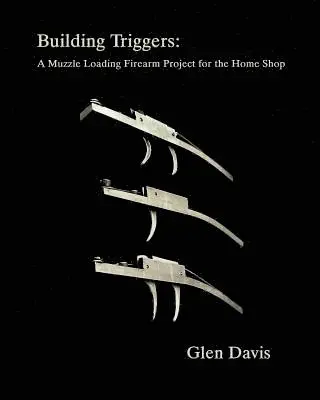 Glen Davis - Building Triggers: A Muzzle Loading Firearm Project for the Home Shop, Häftad. Tillgänglighet: Lägg i varukorg