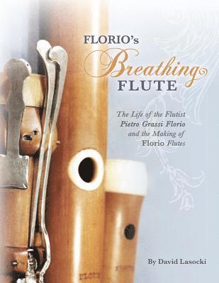 David Lasocki - Florio's Breathing Flute: The Life of the Flutist Pietro Grassi Florio (?1738-1795) and the Making of Florio Flutes, Häftad. Tillgänglighet: Lägg i varukorg