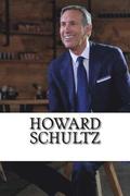 Howard Schultz: A Biography of the Starbucks Billionaire