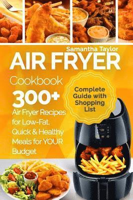 Samantha Taylor - Air Fryer Cookbook: 300 + Air Fryer Recipes for Low-Fat Quick & Healthy meals for YOUR Budget, Häftad