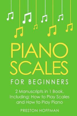 Preston Hoffman - Piano Scales: For Beginners - Bundle - The Only 2 Books You Need to Learn Scales for Piano, Piano Scale Theory and Piano Scales for Beginners Today, Häftad. Tillgänglighet: Lägg i varukorg