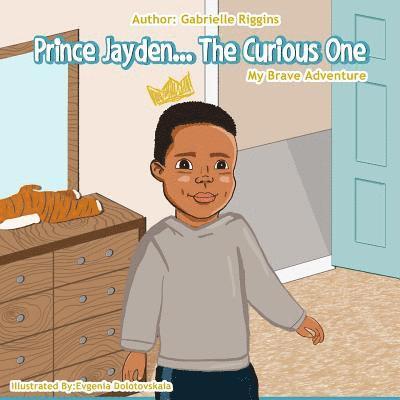 Gabrielle a. M. Riggins - Prince Jayden...The Curious One!: My Brave Adventure, Häftad. Tillgänglighet: Lägg i varukorg