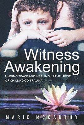 Donna Donahue, Marie McCarthy - Witness Awakening: Finding Peace and Healing in the Midst of Childhood Trauma, Häftad. Tillgänglighet: Lägg i varukorg
