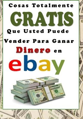 Fernando Rodriguez - Cosas Totalmente GRATIS Que Usted Puede Vender Para Ganar Dinero en eBay, Häftad
